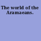 The world of the Aramaeans.