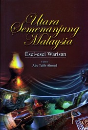 Utara Semenanjung Malaysia : esei-esei warisan /