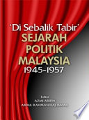 'Di sebalik tabir' sejarah politik Malaysia 1945-1957 /