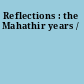 Reflections : the Mahathir years /