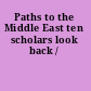 Paths to the Middle East ten scholars look back /