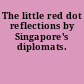 The little red dot reflections by Singapore's diplomats.