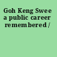 Goh Keng Swee a public career remembered /