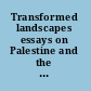 Transformed landscapes essays on Palestine and the Middle East in honor of Walid Khalidi /