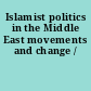 Islamist politics in the Middle East movements and change /