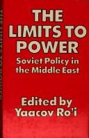 The Limits to power : Soviet policy in the Middle East /