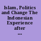Islam, Politics and Change The Indonesian Experience after the Fall of Suharto /