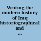 Writing the modern history of Iraq historiographical and political challenges /