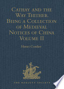 Cathay and the way thither being a collection of medieval notices of China. Volume 2 /