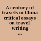 A century of travels in China critical essays on travel writing from the 1840s to the 1940s /