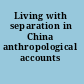 Living with separation in China anthropological accounts /