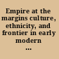 Empire at the margins culture, ethnicity, and frontier in early modern China /