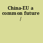 China-EU a common future /