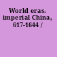 World eras. imperial China, 617-1644 /