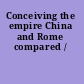Conceiving the empire China and Rome compared /