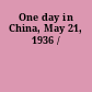 One day in China, May 21, 1936 /