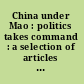 China under Mao : politics takes command : a selection of articles from the China quarterly /