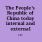 The People's Republic of China today internal and external challenges /