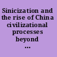 Sinicization and the rise of China civilizational processes beyond East and West /