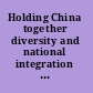 Holding China together diversity and national integration in the post-Deng era /