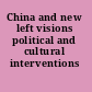 China and new left visions political and cultural interventions /