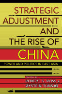 Strategic adjustment and the rise of China : power and politics in East Asia /