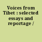 Voices from Tibet : selected essays and reportage /