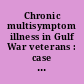 Chronic multisymptom illness in Gulf War veterans : case definitions reexamined /