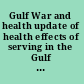 Gulf War and health update of health effects of serving in the Gulf War /