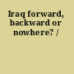 Iraq forward, backward or nowhere? /