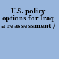 U.S. policy options for Iraq a reassessment /