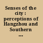 Senses of the city : perceptions of Hangzhou and Southern Song China, 1127-1279 /