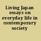 Living Japan essays on everyday life in contemporary society /