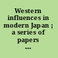 Western influences in modern Japan ; a series of papers on cultural relations /