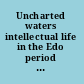 Uncharted waters intellectual life in the Edo period : essays in honour of W.J. Boot /