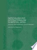 Nationalism and internationalism in imperial Japan autonomy, Asian brotherhood, or world citizenship? /