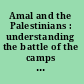 Amal and the Palestinians : understanding the battle of the camps : viewpoints /