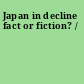 Japan in decline fact or fiction? /