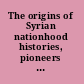 The origins of Syrian nationhood histories, pioneers and identity /