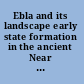 Ebla and its landscape early state formation in the ancient Near East /