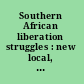 Southern African liberation struggles : new local, regional and global perspectives /