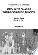 Africa in the changing world development paradigm : 12th conference of africanists, Moscow, Russia, May 24-26, 2001 : abstracts /