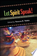 Let spirit speak! cultural journeys through the African diaspora /