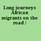 Long journeys African migrants on the road /