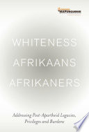 Whiteness Afrikaans Afrikaners: Addressing Post-Apartheid Legacies, Privileges and Burdens