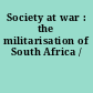 Society at war : the militarisation of South Africa /