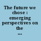 The future we chose : emerging perspectives on the centenary of the ANC /