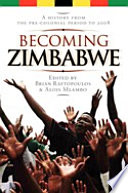 Becoming Zimbabwe a history from the pre-colonial period to 2008 /