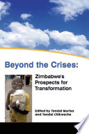 Beyond the crises : Zimbabwe's prospects for transformation /