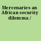 Mercenaries an African security dilemma /